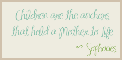 children-are-the-anchors-that-hold-a-mother-to-life-miracles-quote
